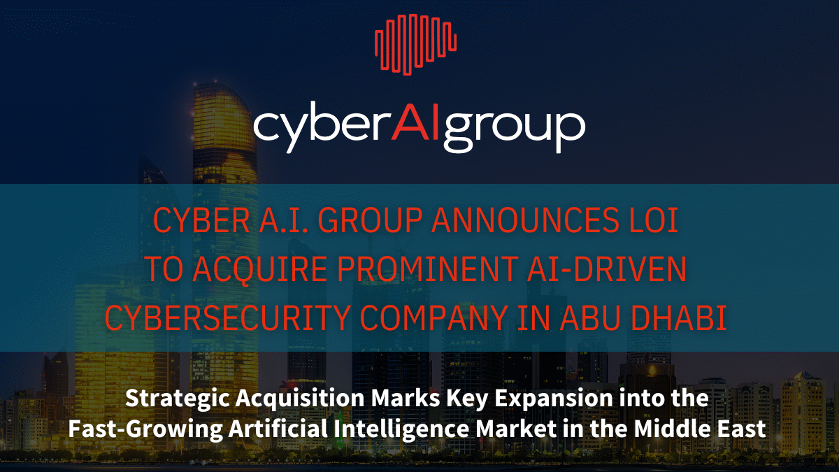Cyber A.I. Group Announces LOI to Acquire Prominent AI-Driven Cybersecurity Company in Abu Dhabi