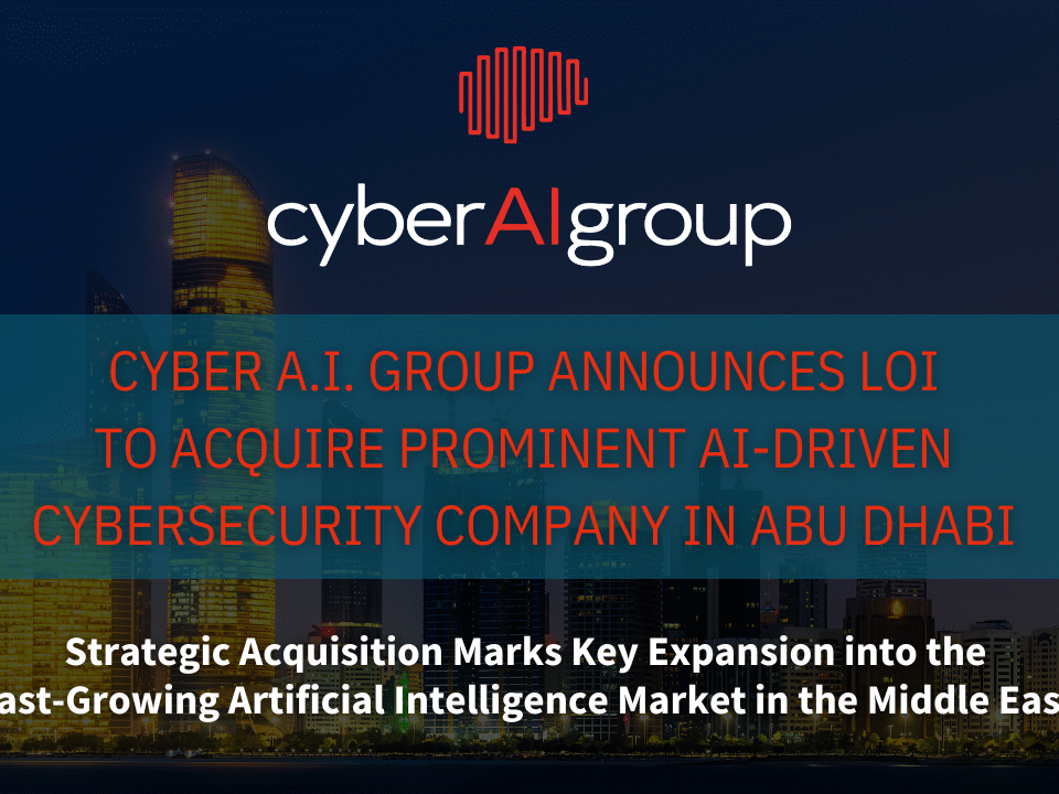 Cyber A.I. Group Announces LOI to Acquire Prominent AI-Driven Cybersecurity Company in Abu Dhabi